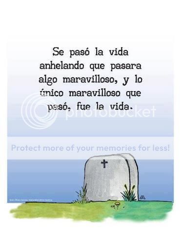  photo se-paso-la-vida-anhelando-que-pasara-algo-maravilloso-y-lo-unico-maravilloso-que-paso-fue-la-vida_zpsc86d6e81.jpg